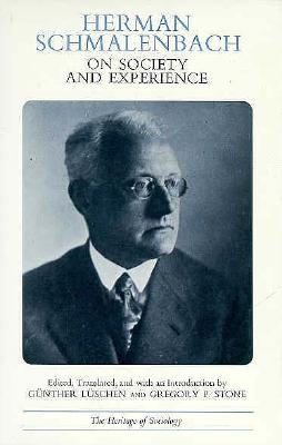 Herman Schmalenbach on Society and Experience - Schmalenbach, Herman, and Luschen, Gunther (Translated by), and Stone, Gregory P (Translated by)