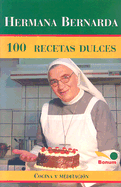 Hermana Bernarda 100 Recetas Dulces: Cocina y Meditacion - Seitz, Maria Bernarda