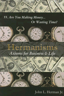 Hermanisms: Axioms for Business & Life - Herman, John L, Jr., and Walsh, Carmen (Editor)