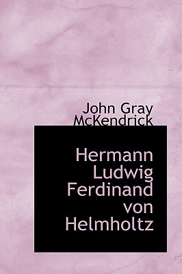 Hermann Ludwig Ferdinand Von Helmholtz - McKendrick, John Gray