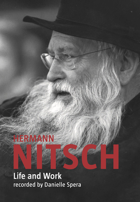 Hermann Nitsch: Life and Work: Recorded by Danielle Spera - Nitsch, Hermann (Text by), and Nitsch, Rita (Text by), and Spera, Danielle (Text by)