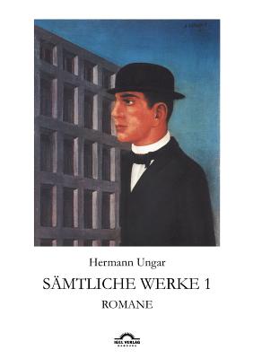 Hermann Ungar: S?mtliche Werke 1: Romane - Sudhoff, Dieter