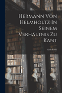 Hermann Von Helmholtz in Seinem Verhaltnis Zu Kant