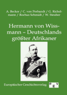 Hermann Von Wissmann - Deutschlands Gr?ter Afrikaner