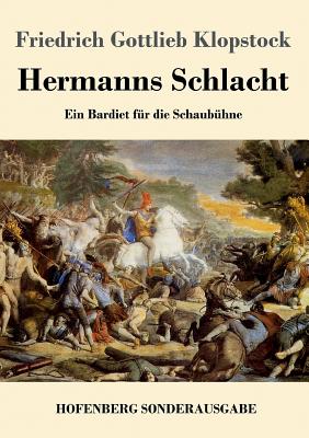 Hermanns Schlacht: Ein Bardiet fr die Schaubhne - Klopstock, Friedrich Gottlieb