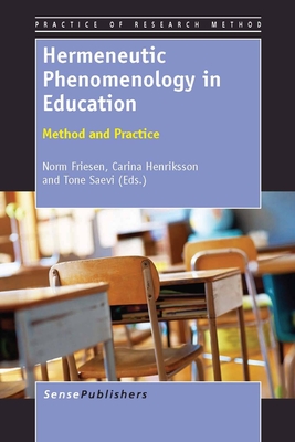 Hermeneutic Phenomenology in Education: Method and Practice - Friesen, Norm, and Henriksson, Carina, and Saevi, Tone