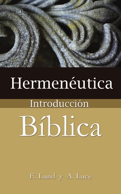 Hermeneutica: Introduccion Biblica - Lund, E, and Luce, Alice E