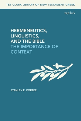 Hermeneutics, Linguistics, and the Bible: The Importance of Context - Porter, Stanley E