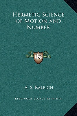 Hermetic Science of Motion and Number - Raleigh, A S