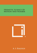 Hermetic Science of Motion and Number - Raleigh, A S