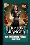 Hermione Granger Biography Story for Kids: More Than Just Magic - The Power of Knowledge