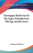 Hermippus Redivivus Or The Sage's Triumph Over Old Age and the Grave