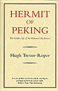 Hermit of Peking: The Hidden Life of Sir Edmund Backhouse - Trevor-Roper, H R