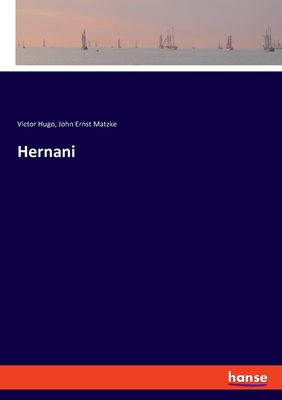 Hernani - Hugo, Victor, and Matzke, John Ernst