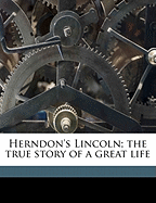 Herndon's Lincoln; The True Story of a Great Life; Volume 03