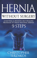Hernia Without Surgery: A Natural & Holistic Self-Healing Program to Treat Inguinal Hernia