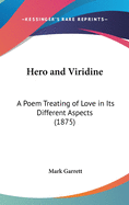 Hero and Viridine: A Poem Treating of Love in Its Different Aspects (1875)