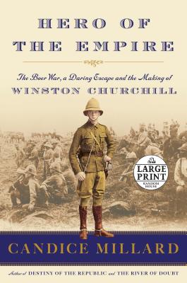Hero of the Empire: The Boer War, a Daring Escape, and the Making of Winston Churchill - Millard, Candice