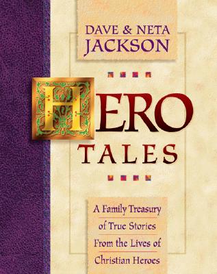 Hero Tales: A Family Treasury of True Stories from the Lives of Christian Heroes - Jackson, Dave, and Jackson, Neta