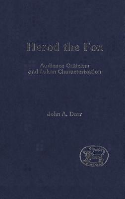 Herod the Fox: Audience Criticism and Lukan Characterization - Darr, John