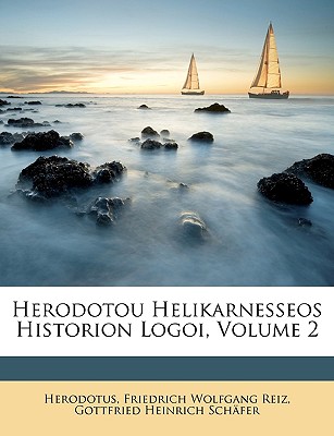 Herodotou Helikarnesseos Historion Logoi, Volume 2 - Herodotus, and Reiz, Friedrich Wolfgang, and Schfer, Gottfried Heinrich