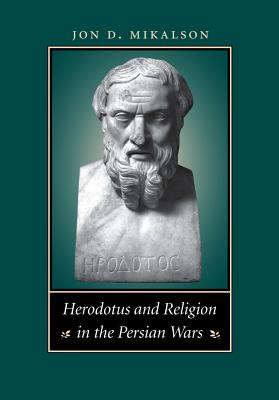 Herodotus and Religion in the Persian Wars - Mikalson, Jon D