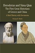 Herodotus and Sima Qian: The First Great Historians of Greece and China: A Brief History with Documents