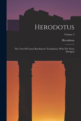 Herodotus: The Text Of Canon Rawlinson's Translation, With The Notes Abridged; Volume 2 - Herodotus (Creator)