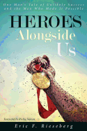 Heroes Alongside Us: One Man's Tale of Unlikely Success and the Men Who Made it Possible