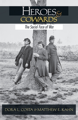 Heroes and Cowards: The Social Face of War the Social Face of War - Costa, Dora L, and Kahn, Matthew E