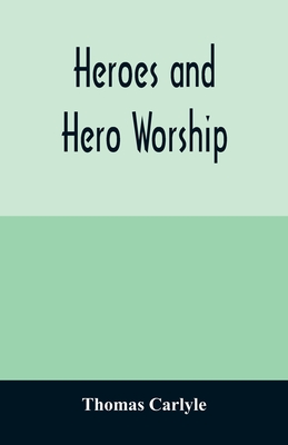 Heroes and hero worship - Carlyle, Thomas