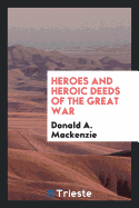 Heroes and Heroic Deeds of the Great War