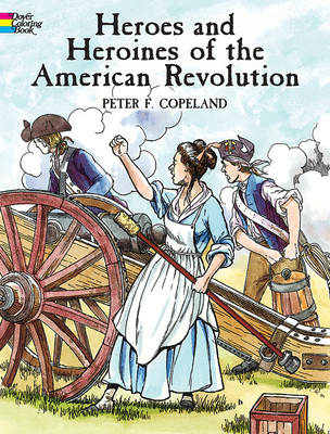Heroes and Heroines of the American Revolution - Copeland, Peter F