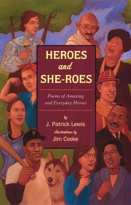 Heroes and She-Roes: Poems of Amazing and Everyday Heroes - Lewis, J Patrick