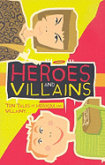 Heroes and Villains: Ten Tales of Heroism and Villainy