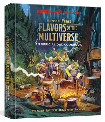 Heroes' Feast Flavors of the Multiverse: An Official D&d Cookbook - Newman, Kyle, and Peterson, Jon, and Witwer, Michael