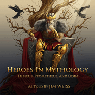 Heroes in Mythology: Theseus, Prometheus and Odin