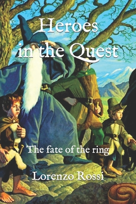 Heroes in the Quest: The fate of the ring - Rossi, Lorenzo