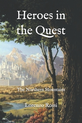 Heroes in the Quest: The Northern Mountains - Rossi, Lorenzo