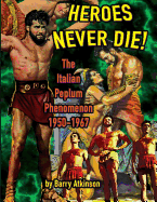 Heroes Never Die: The Italian Peplum Phenomenon (Color Edition)