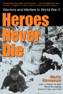 Heroes Never Die: Warriors and Warfare in World War II - Blumenson, Martin