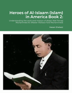 Heroes of Al-Islaam (Islam) in America Book 2: Understanding the works and mission of Abdul Wali Farrad Muhammad Ali (Master Wallace Fard Muhammad)