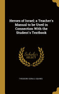 Heroes of Israel; a Teacher's Manual to be Used in Connection With the Student's Textbook