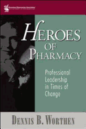 Heroes of Pharmacy: Professional Leadership in Times of Change
