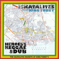 Heroes of Reggae Dub - The Skatalites & King Tubby