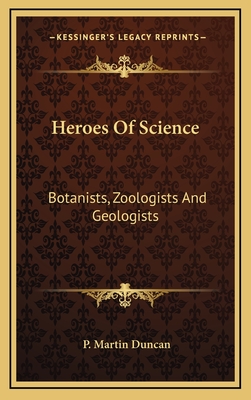 Heroes of Science: Botanists, Zoologists and Geologists - Duncan, Peter Martin