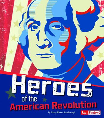 Heroes of the American Revolution - Bell, Richard (Consultant editor), and Scarbrough, Mary Hertz