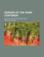 Heroes of the Dark Continent and How Stanley Found Emin Pasha