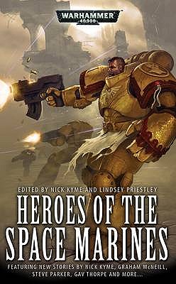 Heroes of the Space Marines - Priestly, Lindsey (Editor), and Kyme, Nick (Editor)