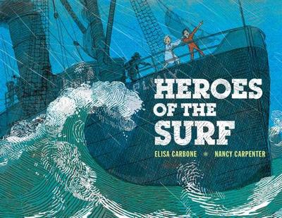 Heroes of the Surf: A Rescue Story Based on True Events - Carbone, Elisa, Dr.